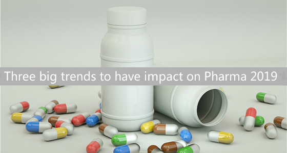 Three big trends to have impact on Pharma 2019